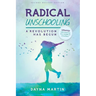 Radical Unschooling - A Revolution Has Begun-Revised Edition