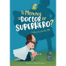 Is Mommy a Doctor or Superhero?