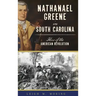 Nathanael Greene in South Carolina: Hero of the American Revolution