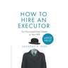 How to Hire an Executor: For Your Loved One's Estate or Your WillAnthony