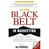 Get Your Black Belt in Marketing: 81 Power Moves to Outperform, Outmaneuver, and Outsmart the Competition