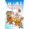 How To Make Gingerbread Houses, Gingerbread Men And Ginger Cookies