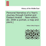 Personal Narrative of a Year's Journey Through Central and Eastern Arabia ... New Edition, Etc. [With a Portrait, a Map and Plans.]