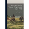 Minnesota In Three Centuries, 1655-1908: Early History