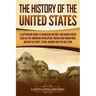 The History of the United States: A Captivating Guide to American History, Including Events Such as the American Revolution, French and Indian War, Bo
