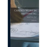 Graded Work in Arithmetic: 1St-8Th Year