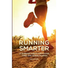 Running Smarter: 21 Running Habits For Faster Times And Fewer Injuries