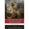 The Greatest Battles in History: The Battle of Trafalgar
