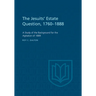 The Jesuits' Estate Question, 1760-1888: A Study of the Background for the Agitation of 1889
