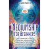 Mediumship for Beginners: An Essential Guide to Psychic Development, Clairvoyance, Scrying, and Channeling in Shamanism, Spiritualism, and Voodo