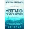 Meditation For Beginners: MEDITATION THE KEY TO HAPPINESS - 100 Meditations for Healing, Success, and Peace