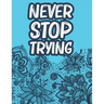 Never Stop Trying: Positive Affirmations Coloring Book For Women, Stress Relief Coloring Pages With Motivational Quotes