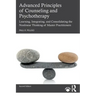 Advanced Principles of Counseling and Psychotherapy: Learning, Integrating, and Consolidating the Nonlinear Thinking of Master Practitioners