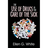 The Use of Drugs in the Care of the Sick