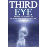 Third Eye: Proven Techniques to Increase Intuition and Psychic Awareness