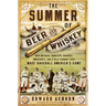 The Summer of Beer and Whiskey: How Brewers, Barkeeps, Rowdies, Immigrants, and a Wild Pennant Fight Made Baseball America's Game