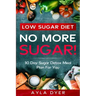 Low Sugar Diet: NO MORE SUGAR! 30 Day Sugar Detox Meal Plan For you