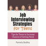 Job Interviewing Strategies For Teens: Tips for Teens to Increase Chances of Getting Hired