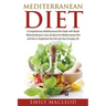 Mediterranean Diet: A Comprehensive Mediterranean Diet Guide with Mouth Watering Recipes!