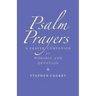 Psalm Prayers: A Companion for Worship and Devotion