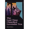 The Last Time I Smelled Lavender Tea