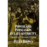 Power & Persuasion Late Antiquity: Towards A Christian Empire
