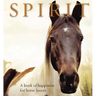 Spirit: A Book of Happiness for Horse Lovers
