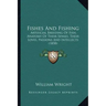 Fishes and Fishing: Artificial Breeding of Fish, Anatomy of Their Senses, Their Loves, Passions and Intellects (1858)