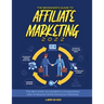 The Beginner's Guide to Affiliate Marketing 2022: The Best Steps to Generate a Commission and to Realize Your Financial Freedom