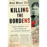 Killing the Bordens: Lizzie Borden and the Unsolved 1892 Borden Murders