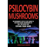 Psilocybin Mushrooms: The beginner's step by step guide to cultivate magic mushrooms in only two weeks and expand your mind