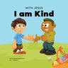 With Jesus I am Kind: An Easter children's Christian story about Jesus' kindness, compassion, and forgiveness to inspire kids to do the same in their