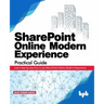 SharePoint Online Modern Experience Practical Guide: Learn step by step how to use SharePoint Online Modern Experience