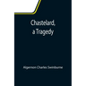 Chastelard, a Tragedy