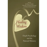 Healing Wisdom: Depth Psychology and the Pastoral Ministry