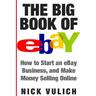 The Big Book of Ebay: How Start an Ebay Business, and Make Money Selling Online