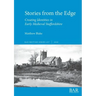 Stories from the Edge: Creating Identities in Early Medieval Staffordshire