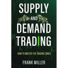 Supply and Demand Trading: How To Master The Trading Zones