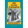 The Flying Submarine: The Story of the Invention of the Reid Flying Submarine, Rfs-1