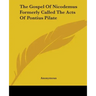 The Gospel of Nicodemus Formerly Called the Acts of Pontius Pilate