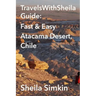 TravelsWithSheila Guide: Fast & Easy Atacama Desert, Chile