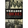 Treason in the Rockies: Nazi Sympathizer Dale Maple's POW Escape Plot