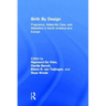 Birth by Design: Pregnancy, Maternity Care, and Midwifery in North America and Europe