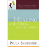 Healing Victims of Sexual Abuse: How to Counsel and Minister to Hearts Wounded by Abuse