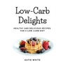 Low-Carb Delights: Healthy and Delicious Recipes for a Low-Carb Diet