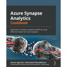 Azure Synapse Analytics Cookbook: Implement a limitless analytical platform using effective recipes for Azure Synapse