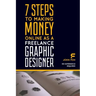 7 Steps to Making Money Online as a Freelance Graphic Designer: No Experience Required