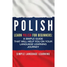 Polish: Learn Polish for Beginners: A Simple Guide that Will Help You on Your Language Learning Journey
