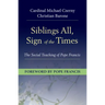 Siblings All, Sign of the Times: The Social Teaching of Pope Francis