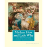 Madam How and Lady Why: or, First lessons in earth lore for children (illustrated): By Charles Kingsley
